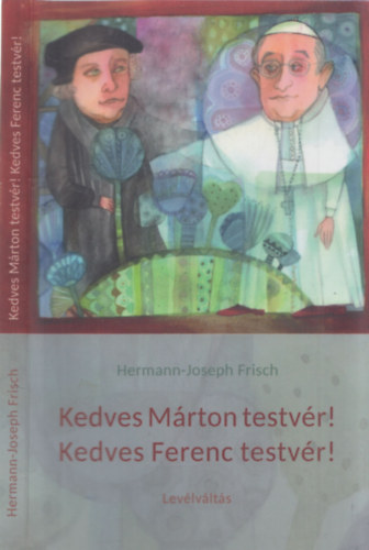 Hermann-Joseph Frisch - Kedves Mrton testvr! Kedves Ferenc testvr! (Levlvlts)