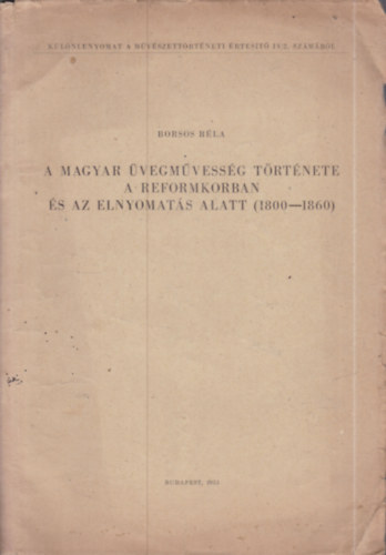 A magyar vegmvessg trtnete a reformkorban s az elnyoms alatt 1800-1860.