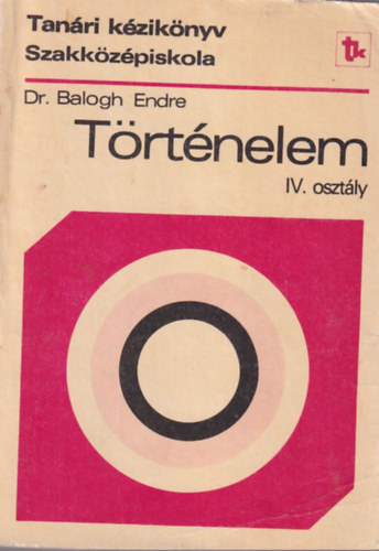 Dr. Balogh Endre - Trtnelem IV. osztly - Tanri kziknyv