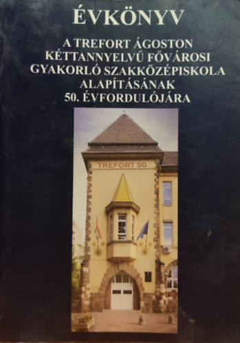 Trefort goston - vknyv: A Trefort goston kttannyelv Fvrosi gyakorl Szakkzpiskola alaptsnak 50. vforduljra