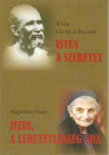 Magdeleine Hutin Boldog Charles de Foucauld - Isten a szeretet - Jzus, a lehetetlensg Ura