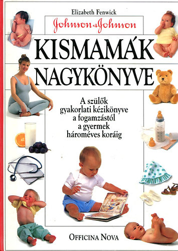 Elizabeth Fenwick - Kismamák nagykönyve (A szülők gyakorlati kézikönyve a fogamzástól a gyermek hároméves koráig)