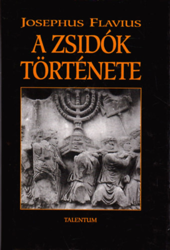 SZERZ Josephus Flavius SZERKESZT Dr. Hahn Istvn FORDT Dr. Rvay Jzsef - A zsidk trtnete (XI-XX. knyv) teljes msodik kiads FORDT Dr. Rvay Jzsef