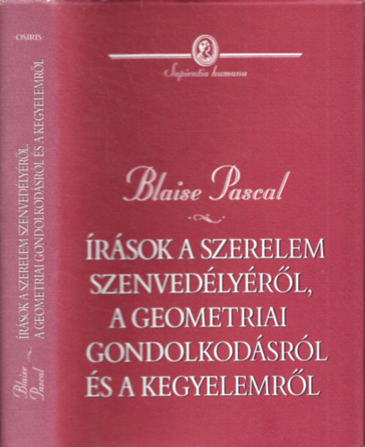 Blaise Pascal - rsok a szerelem szenvedlyrl, a geometriai gondolkodsrl...