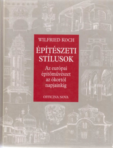 Wilfried Koch - �p�t�szeti st�lusok - Az eur�pai �p�t�m�v�szet az �kort�l napjainkig