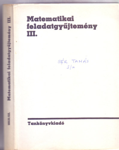 Matematikai feladatgyjtemny III. A gimnzium s a szakkzpiskola III. s IV. osztlya szmra (17. kiads - Frigyesi Mikls rajzaival)