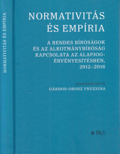 Gárdos-Orosz Fruzsina - Normativitás és empíria (A rendes bíróságok és az alkotmánybíróság kapcsolata az alapjogérvényesítésben, 2012-2016)