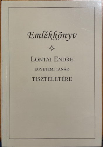 Emlékkönyv Lontai Endre egyetemi tanár tiszteletére