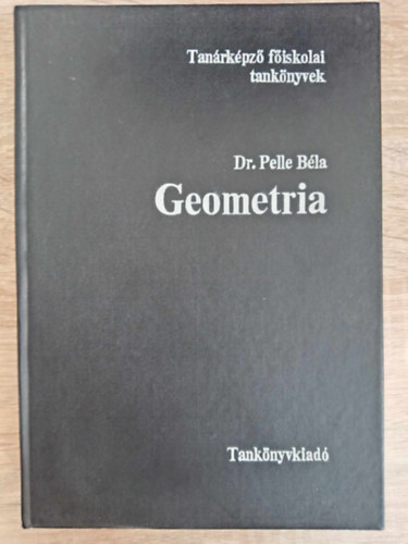 Geometria - Tanrkpz fiskolai tanknyvek (Alapfogalmak, aximk	/ Skgeometria / Trmrtan / Gmbhromszgtan / A projetkv geometria elemei / Nem-euklideszi geometrik / A topolgia elemei / Fggelk)