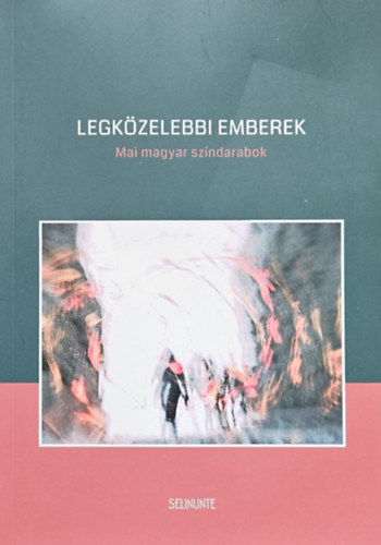 LEGK�ZELEBBI EMBEREK - Mai magyar sz�ndarabok