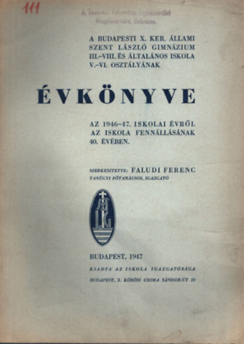 Faludi Ferenc - A Budapesti X ker. llami Szent Lszl Gimnzium III.-VIII. s ltalnos Iskola V.- VI. osztlynak vknyve az 1946-47. iskolai vrl