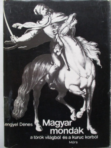 Magyar mondk a trk vilgbl s a kuruc korbl