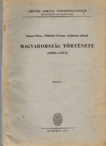Simon Pter; Plskei Ferenc; Galntai Jzsef - Magyarorszg trtnete 1900-1917 - kzirat ELTE BK