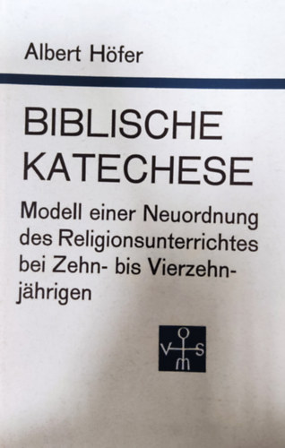 Biblische Katechese - Modell einer Neuordnung des Religionsunterrichtes bei Zehn- bis Vierzehn- jhrigen
