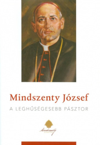 Mindszenty Jzsef - A leghsgesebb psztor