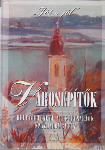 Fazekas Istvn Jnos szerk. - Vrosptk  I.- Helytrtneti arckpcsarnok, Szzhalombatta