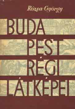 R�zsa Gy�rgy - Budapest r�gi l�tk�pei 1493-1800