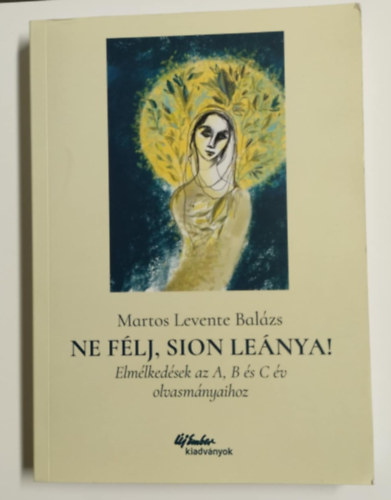 Martos Levente Balzs - Ne flj, Sion Lenya! - Elmlkedsek az A, B s C v olvasmnyaihoz