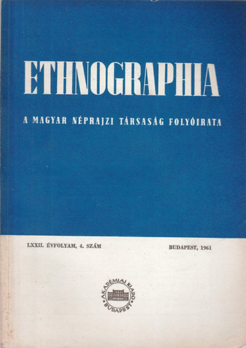 Ethnographia - A Magyar Nprajzi Trsasg folyirata  LXXII. vfolyam 1961/ 4. szm
