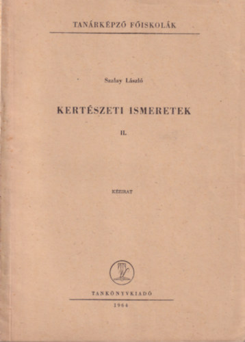 Kertészeti ismeretek II.  Tanárképző Főiskolák 1964