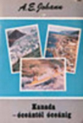 Szerz� A. E. Johann Ford�t� Detre Zsuzsa - Kanada - �ce�nt�l �ce�nig (Vil�gj�r�k 90.)