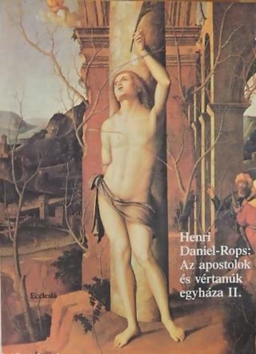 Henri Daniel-Rops - Az apostolok s vrtank egyhza II.