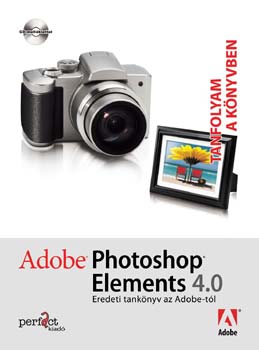 Adobe Creative Team - Adobe Photoshop Elements 4.0 - Tanfolyam a knyvben