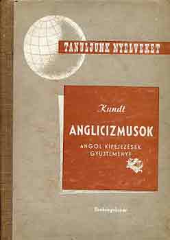 Dr. Kundt Ern - Anglicizmusok (Angol kifejezsek gyjtemnye)