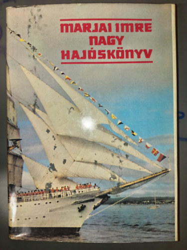 Nagy haj�sk�nyv (A tutajt�l a sz�rnyas haj�ig / A vitorl�s / F�stcs�k a l�t�hat�r f�l�tt / Napjaink haj�i / �let a haj�n / T�j�koz�d�s a tengeren / Korszer� haditechnika a tengeren)