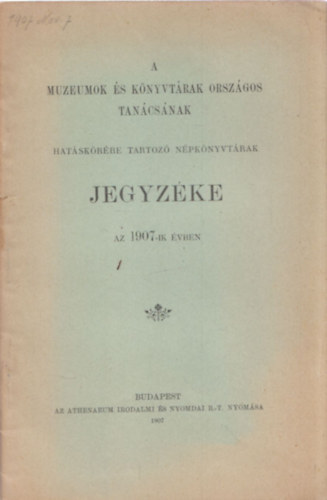 A Muzeumok s Knyvtrak Orszgos Tancsnak hatskrbe tartoz npknyvtrak jegyzke (az 1907-ik vben)