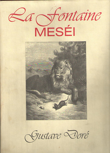 La Fontaine mes�i (Teljes magyar kiad�s Gustave Dor� h�romsz�z illusztr�ci�j�val)