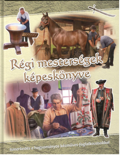 Rgi mestersgek kpesknyve - Ismerkeds a hagyomnyos kzmves-foglalkozsokkal