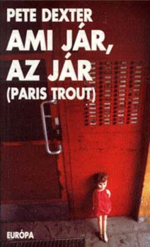 Pete Dexter - Ami jr, az jr (Paris Trout)