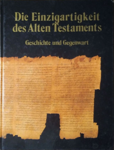 Die Einzigartigkeit des Alten Testaments - Geschichte und Gegenwart