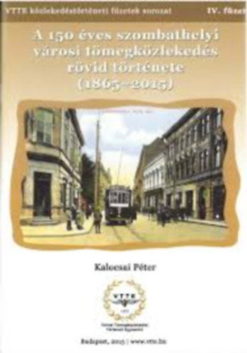 K�zleked�si f�zetek IV. - A 150 �ves szombathelyi v�rosi t�megk�zleked�s r�vid t�rt�nete (1865- 2015)