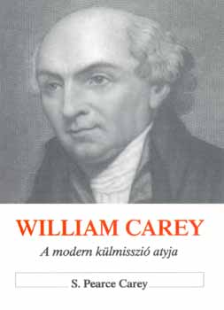 William Carey - A modern klmisszi atyja