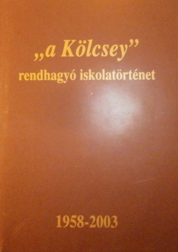 Majorn Szekeres Edit - Sasvri Gabriella - Sipos Erika - "a Klcsey" rendhagy iskolatrtnet 1958-2003