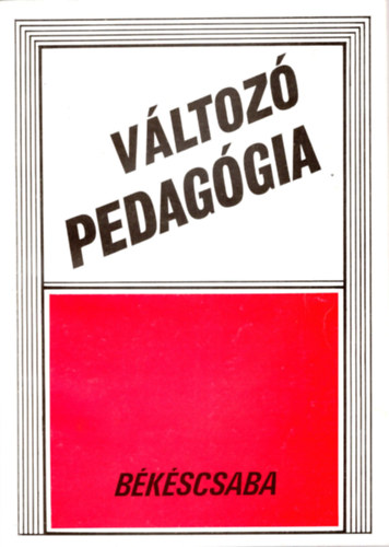 Gspr Lszl, Hvizi Eszter Borsi Jzsef  (szerk.) - Vltoz pedaggia-A pedaggia s trstudomnyainak folyirata Bkscsaba