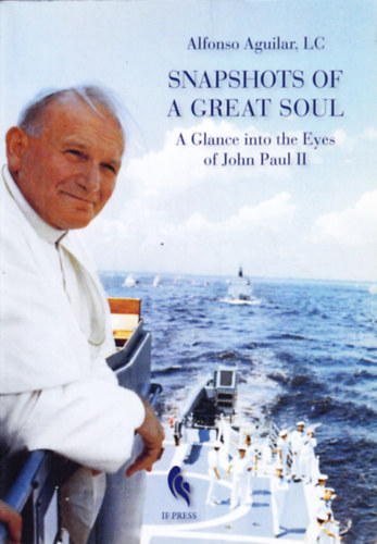 Snapshots of a Great Soul - A Glance into the Eyes of John Paul II