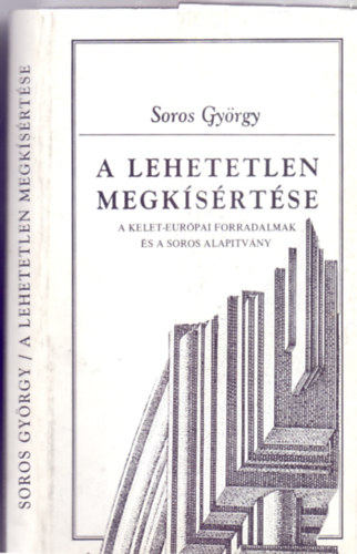 A lehetetlen megksrtse - A kelet-eurpai forradalmak s a Soros Alaptvmy (2000 Knyvek)