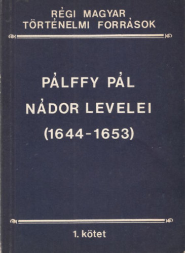 Plffy Pl ndor levelei (1644-1653) (Rgi Magyar Trtnelmi Forrsok 1. ktet)