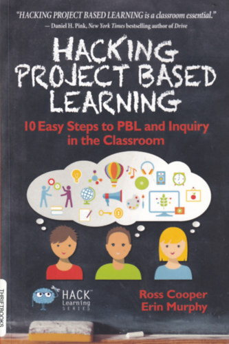 Erin Murphy Ross Cooper - Hacking Project Based Learning: 10 Easy Steps to PBL and Inquiry in the Classroom