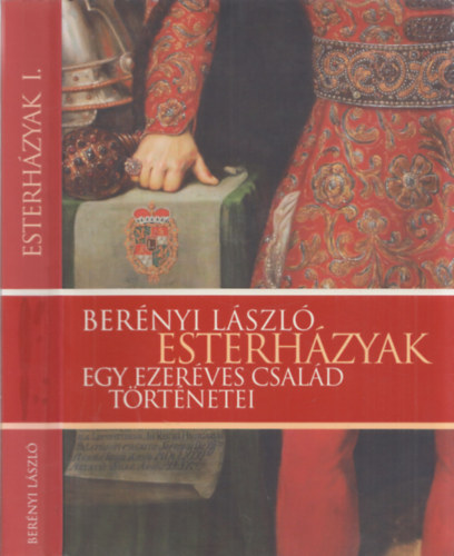 Bernyi Lszl - Esterhzyak - Egy ezerves csald trtnetei  I. ktet