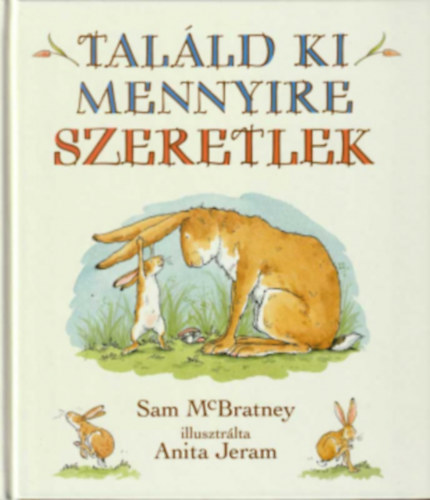 Sam McBratney; Anita Jeram - Talld ki, mennyire szeretlek