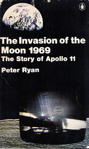 Peter Ryan - The invasion of the Moon 1969 - The story of Apollo 11