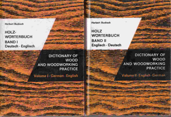 Holz-Wrterbuch / Dictionary of Wood and Woodworking Practice Volume I, II / Band I, II