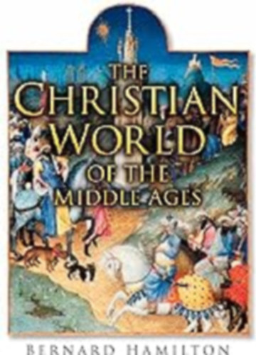 Bernard Hamilton - Christian World of the Middle Ages