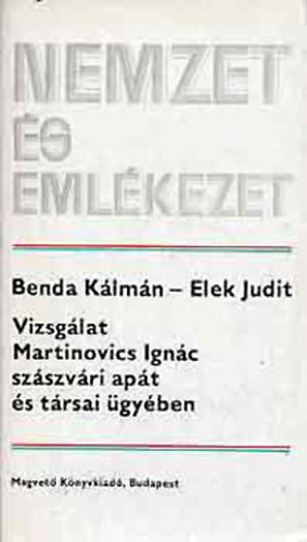 Nemzet s emlkezet - Vizsglat Martinovics Ignc szszvri apt s trsai gyben.