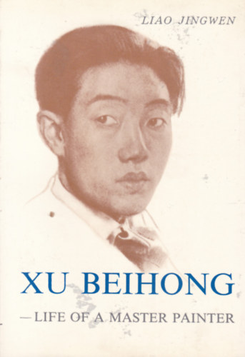 Xu Beihong - Life of a Master Painter (Hs Pei-hung - Egy festmvsz lete - angol nyelv)