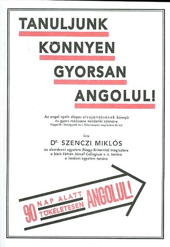 Tanuljunk knnyen, gyorsan angolul! - Az angol nyelv alapos elsajttsnak knny s gyors mdszere mindenki szmra (90 nap alatt tkletesen angolul)